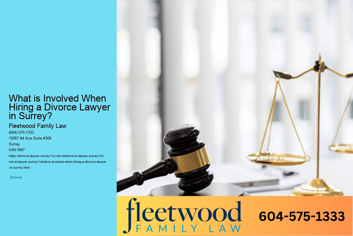 What is Involved When Hiring a Divorce Lawyer in Surrey? 